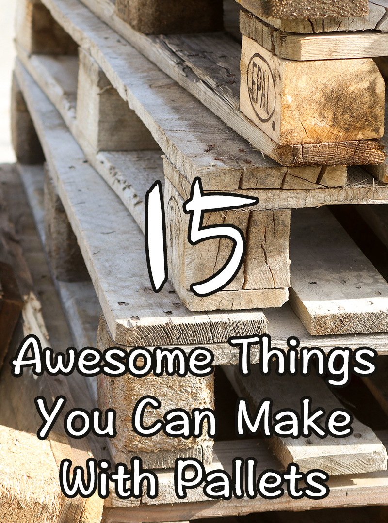 15 Awesome Things You Can Make With Pallets
