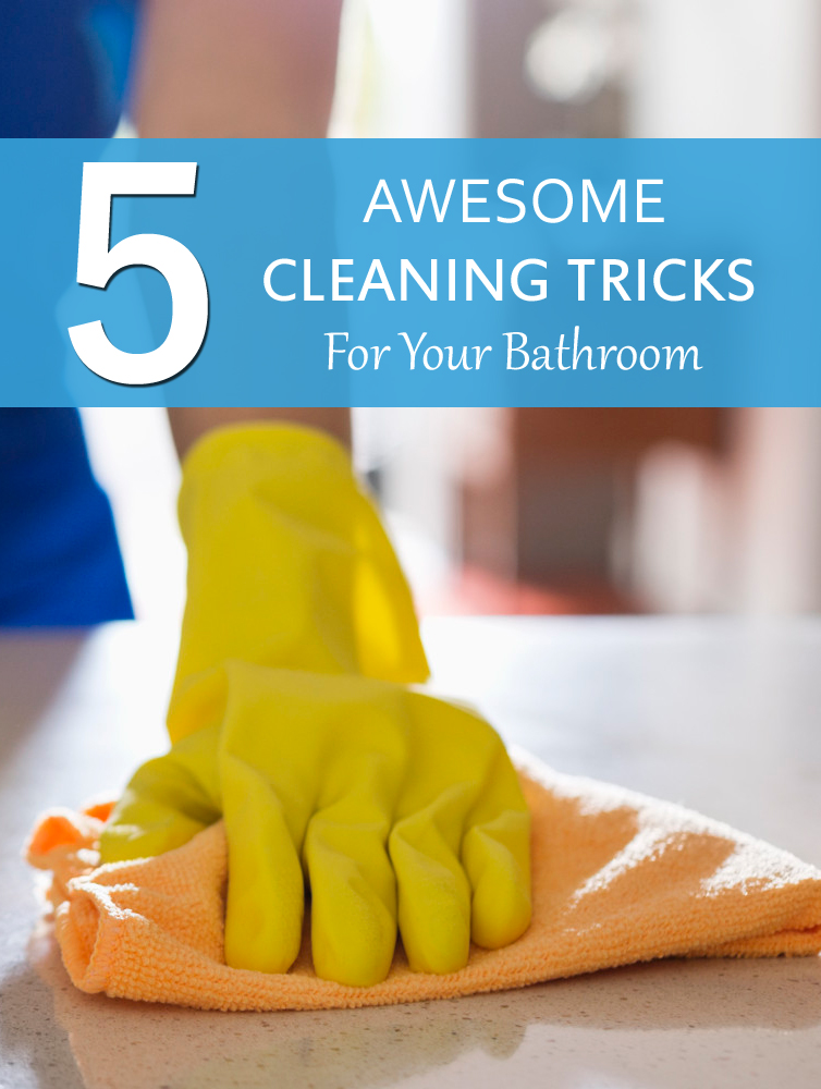 5 Awesome Cleaning Tricks For Your Bathroom