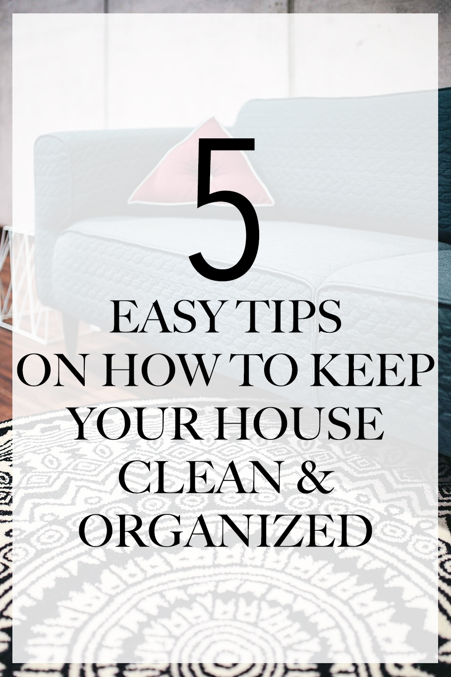 5 Easy Tips on How to Keep Your House Clean and Organized